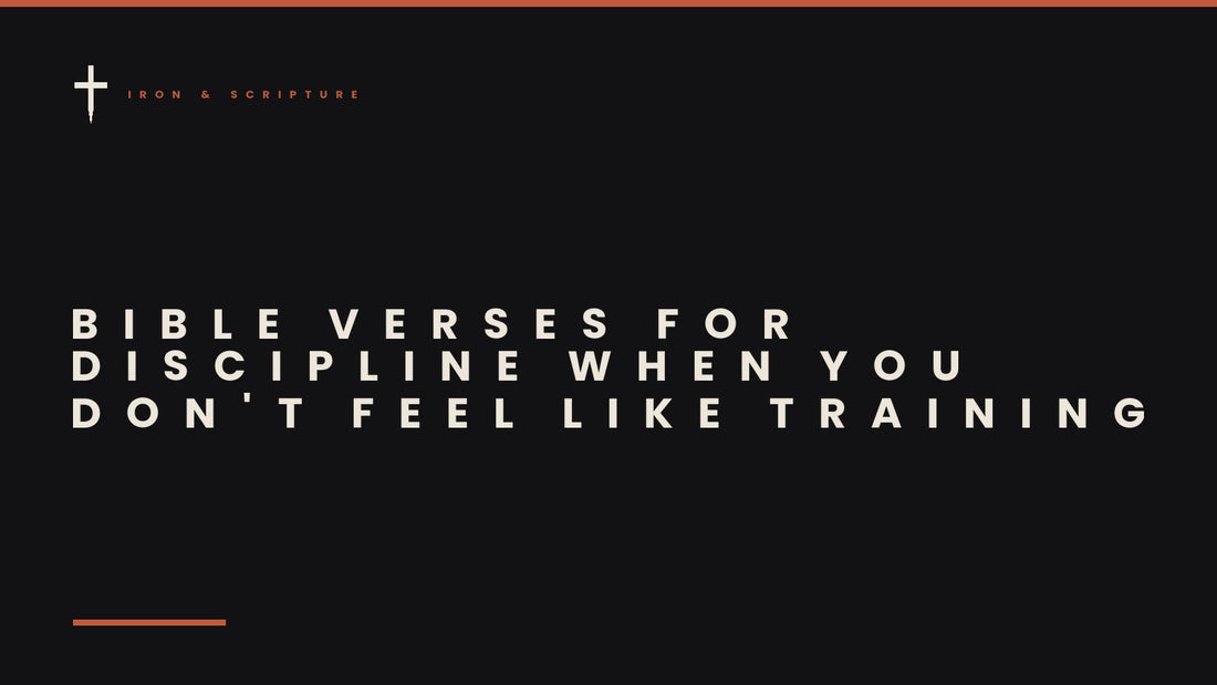 Iron & Scripture article cover - Bible Verses for Discipline When You Don't Feel Like Training