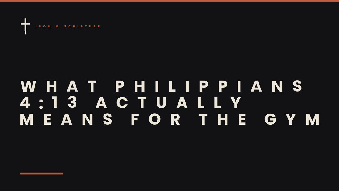 Iron & Scripture article cover - What Philippians 4:13 Actually Means for the Gym