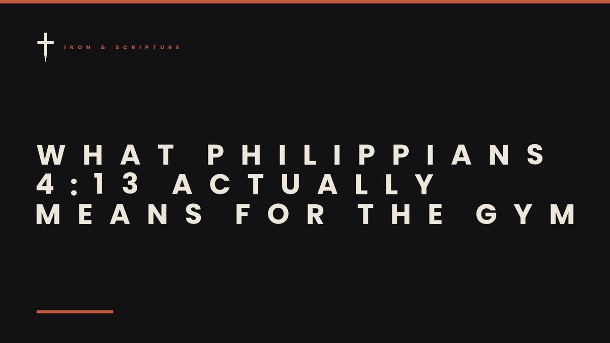 Iron & Scripture article cover - What Philippians 4:13 Actually Means for the Gym