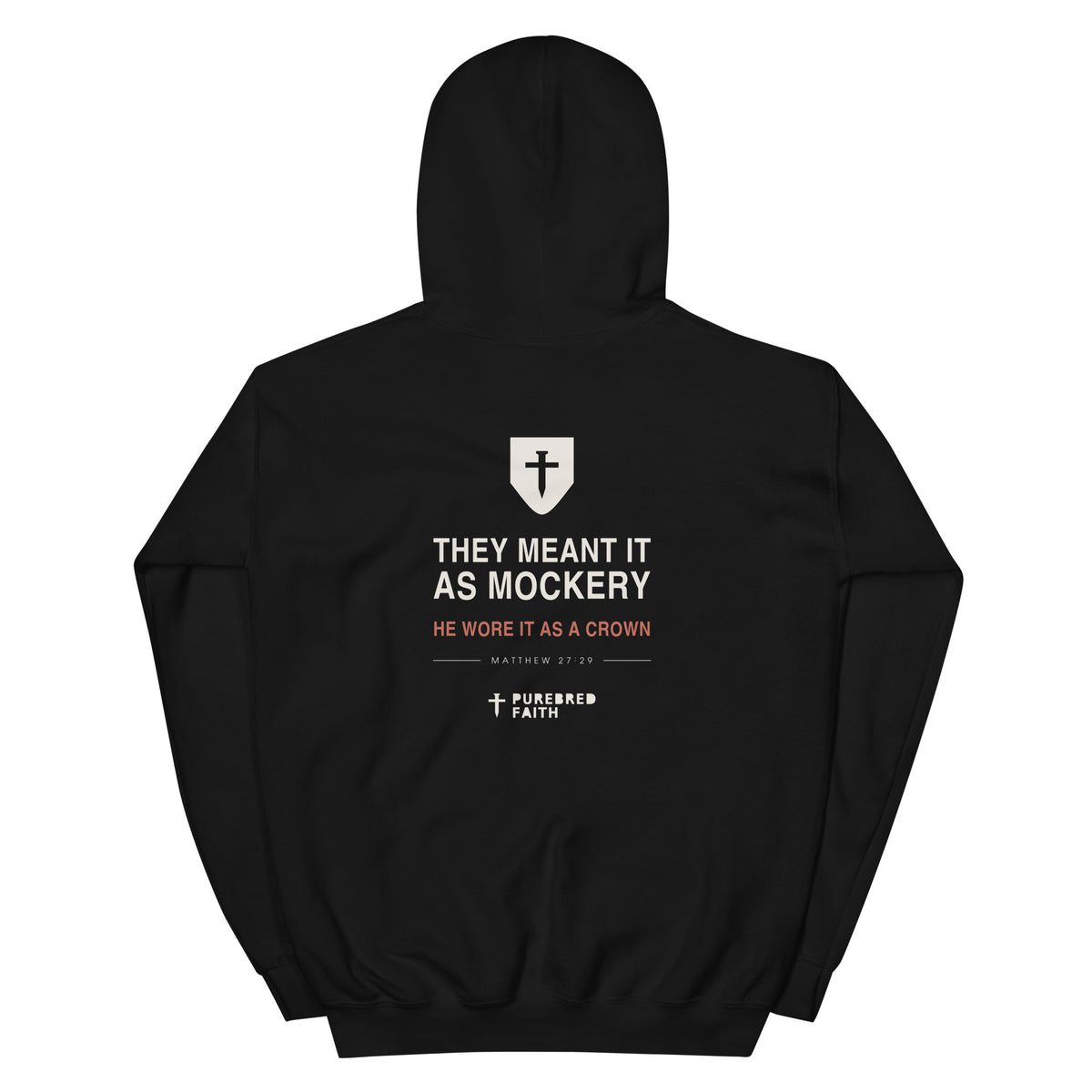 They Meant It As Mockery hoodie — full back print with shield, He Wore It As A Crown and Matthew 27:29