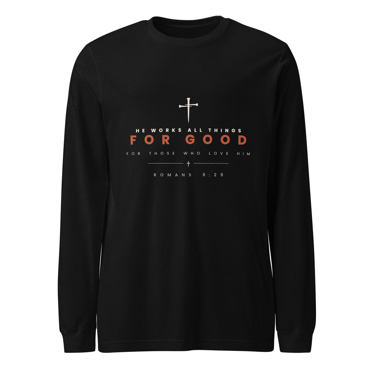 Black long sleeve tee with a cream cross above HE WORKS ALL THINGS and FOR GOOD in rust, Romans 8:28 beneath