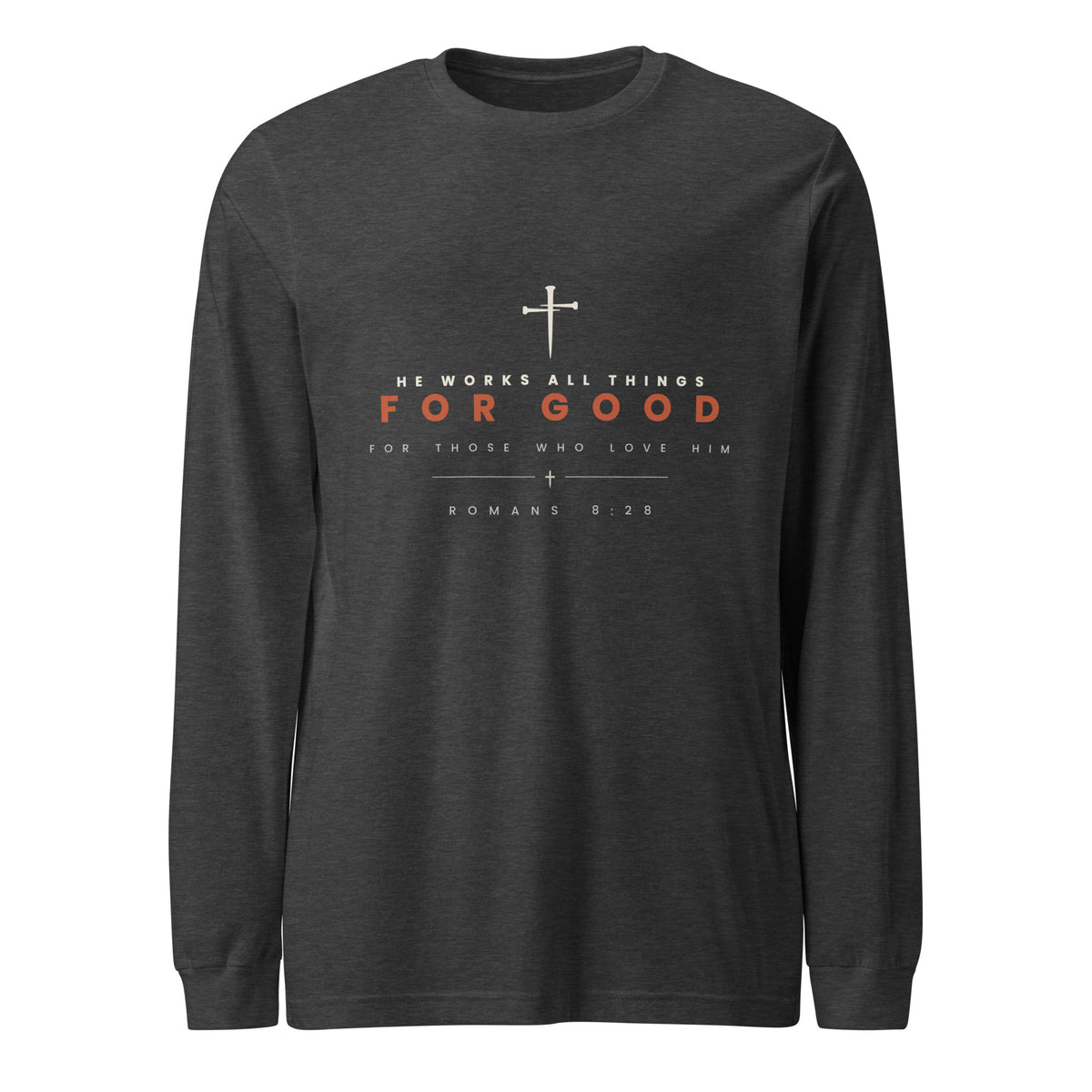 Dark grey heather long sleeve tee with a cream cross above HE WORKS ALL THINGS and FOR GOOD in rust, Romans 8:28 beneath