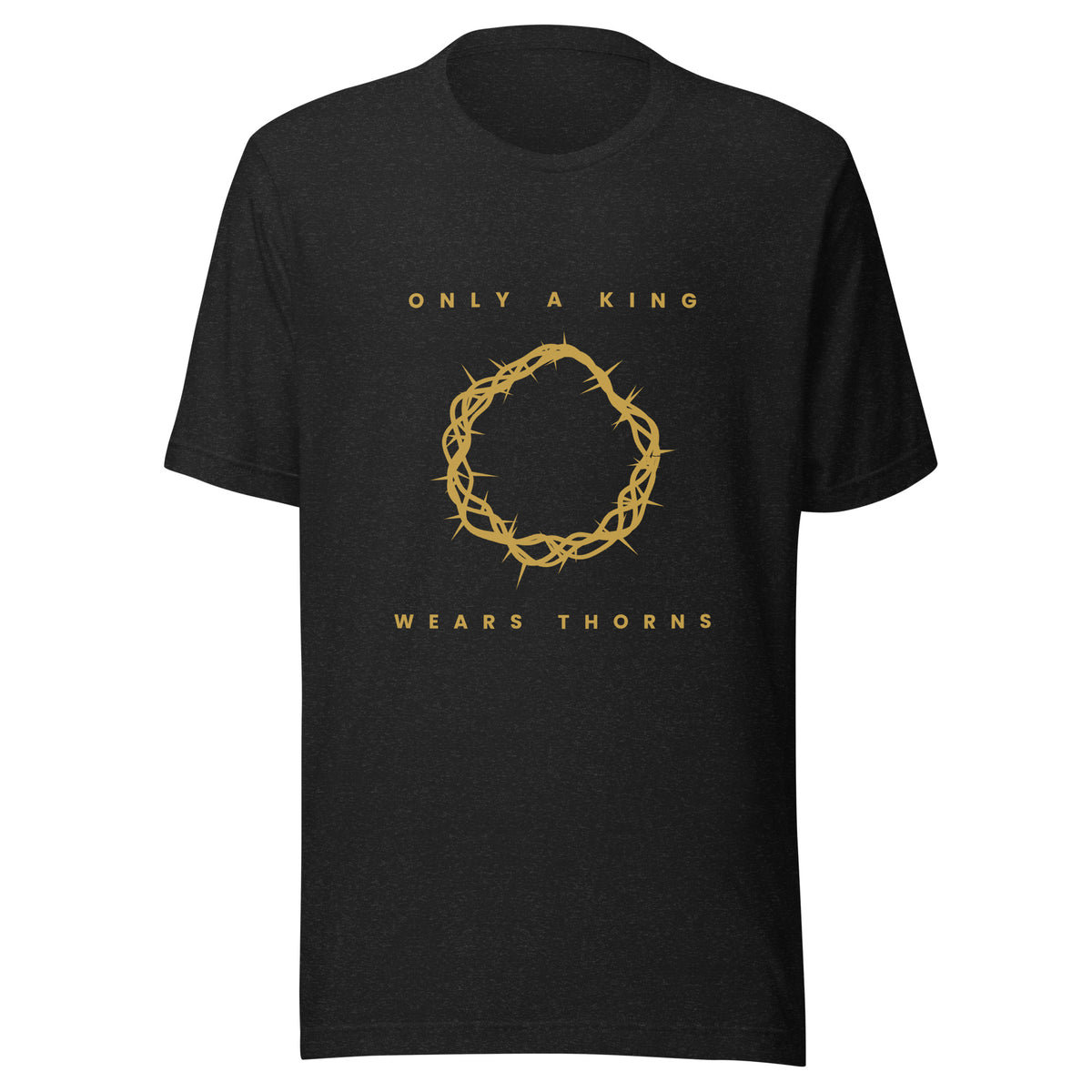 Only A King Wears Thorns gold crown of thorns Christian t-shirt — black heather, front view