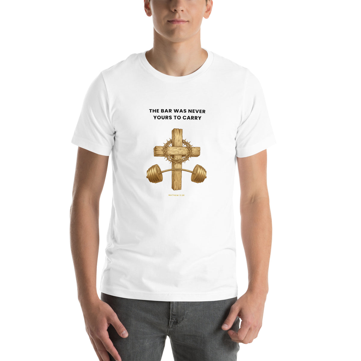 White t-shirt, front: gold cross and barbell with crown of thorns under the words The Bar Was Never Yours To Carry in black