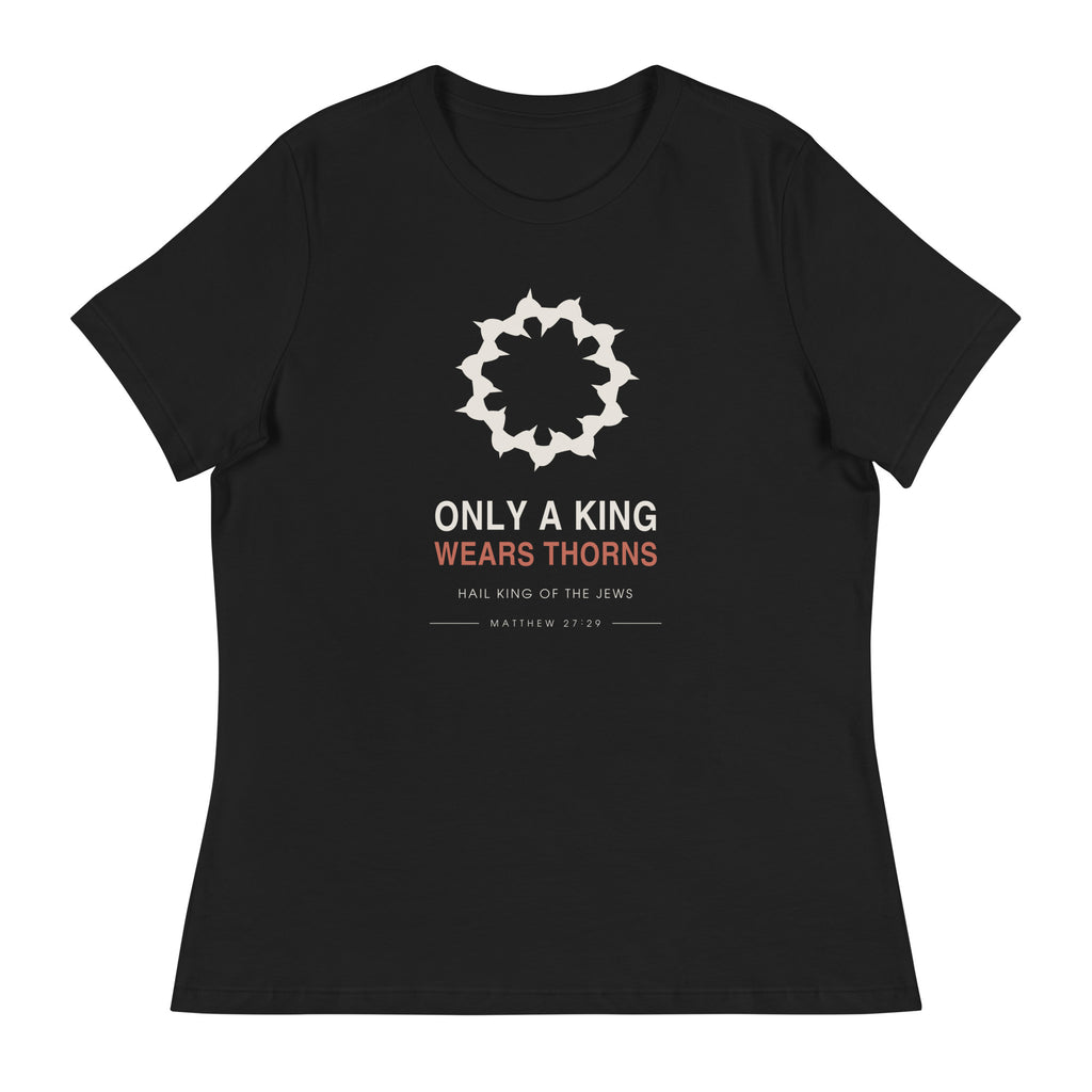 Only A King Wears Thorns Women's Relaxed T-Shirt — black relaxed-fit tee, flat front view showing the crown of thorns graphic