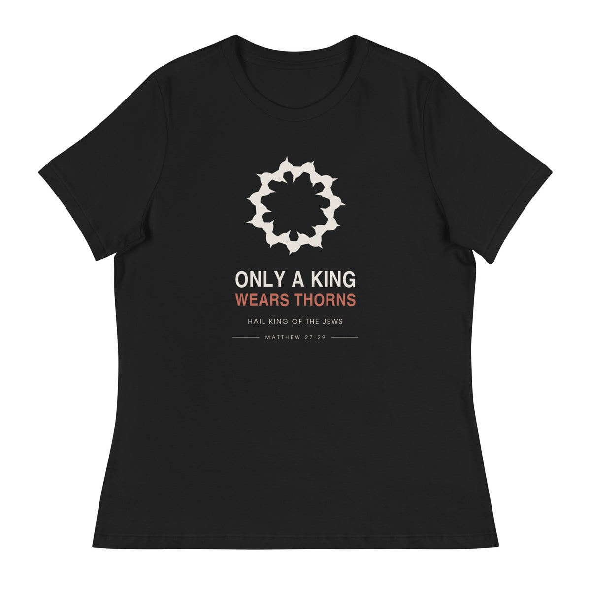 Only A King Wears Thorns Women's Relaxed T-Shirt — black relaxed-fit tee, flat front view showing the crown of thorns graphic