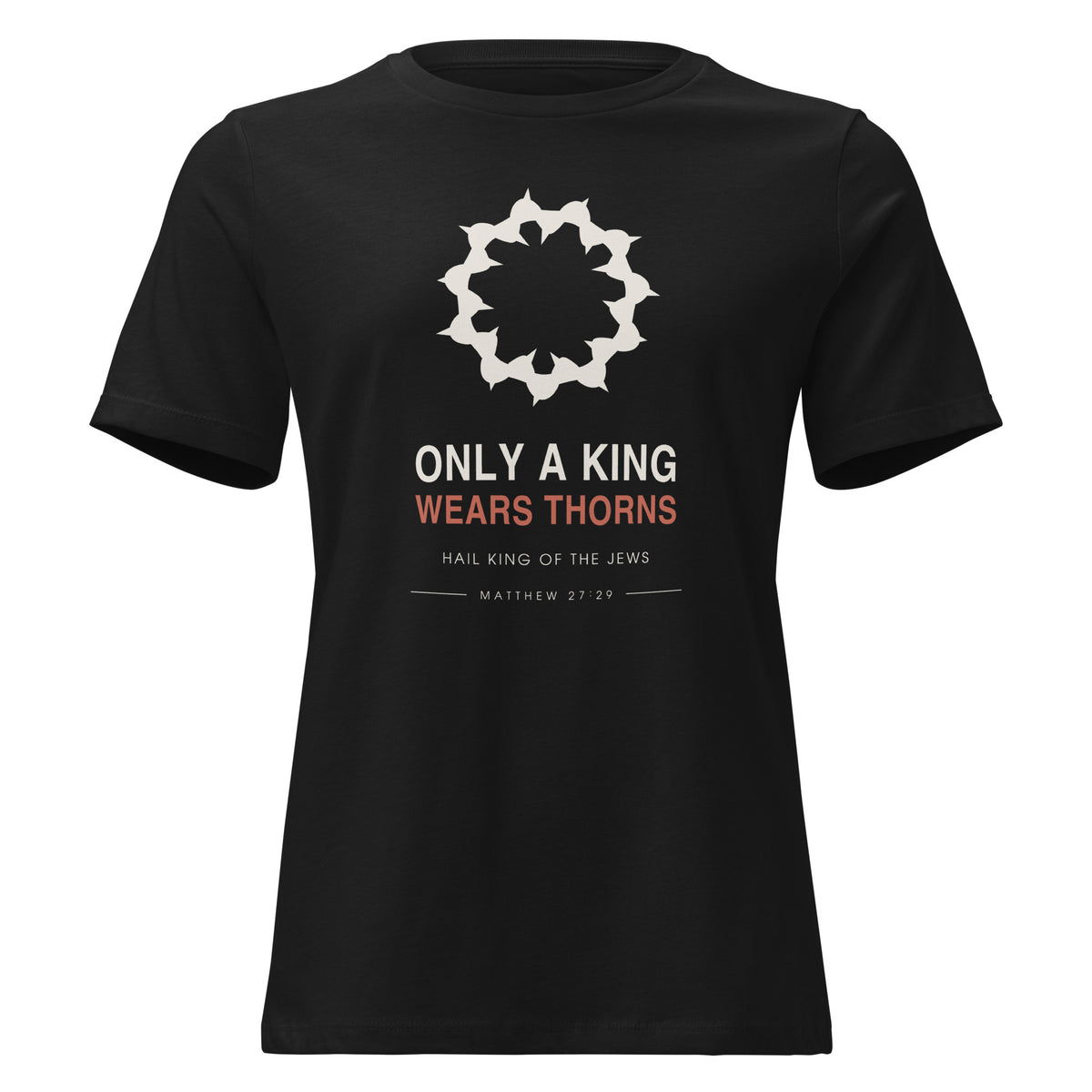 Only A King Wears Thorns Women's Relaxed T-Shirt — model wearing the black relaxed tee, front view