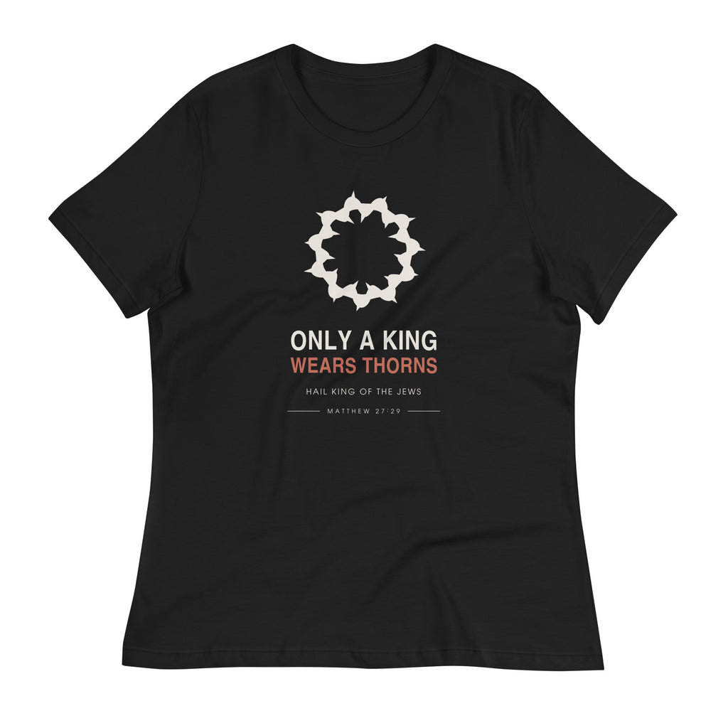 Only A King Wears Thorns Women's Relaxed T-Shirt — black relaxed-fit tee shown on a hanger, front view