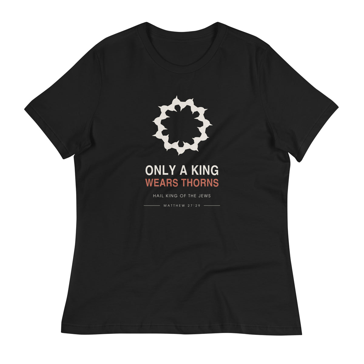 Only A King Wears Thorns Women's Relaxed T-Shirt — black relaxed-fit tee shown on a hanger, front view